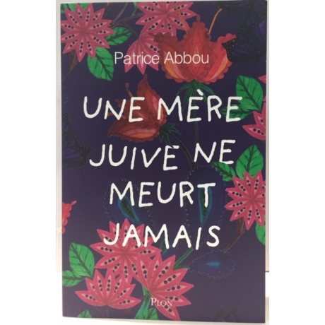 UNE MERE JUIVE NE MEURT JAMAIS de Patrice Abbou