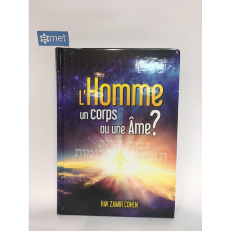 l'homme: un corps ou une âme? Rav Zamir Cohen