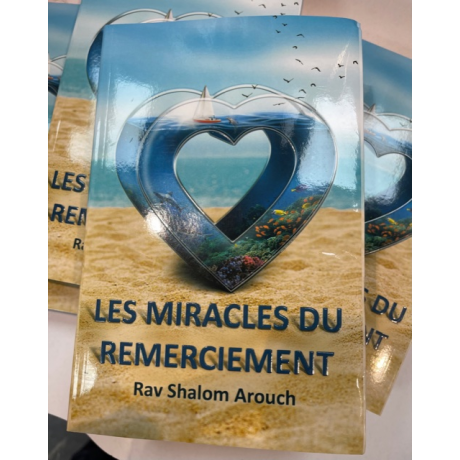 LES MIRACLES DU REMECIEMENT.RAV SHALOM AROUCH