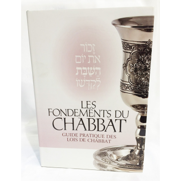 Les Fondements du Chabbat- guide pratique des lois de chabbat-