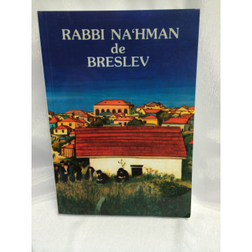 Rabbi Na'Hman de Breslev- sa vie son oeuvre sa pensée