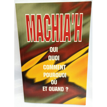 Machia'h- qui, quoi,comment,pourquoi,ou et quand.