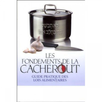 Les fondements de la Cacherout - Guide pratique des lois alimentaires