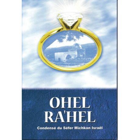 Ohel Ra'hel - Condensé du Séfer Michkan Israël