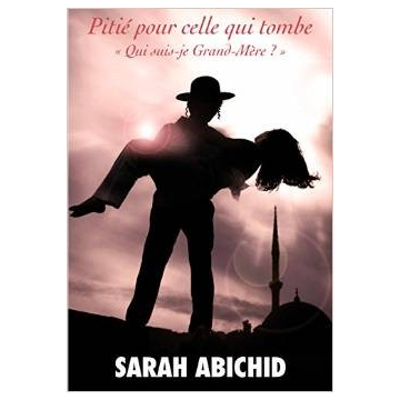 Pitié pour celle qui tombe \"Qui suis-je grand-mère?\" Sarah Abichid